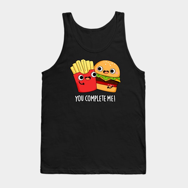 You Complete Me Funny Burger Fries Pun Tank Top by punnybone